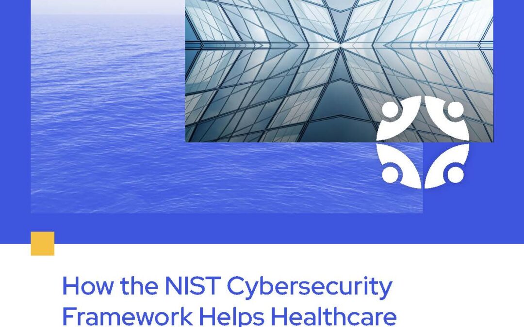 How the NIST Cybersecurity Framework Helps Healthcare Organizations