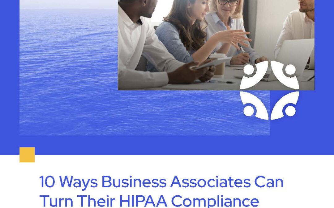 10 Ways Business Associates Can Turn Their HIPAA Compliance and Cybersecurity Program Into a Competitive Advantage
