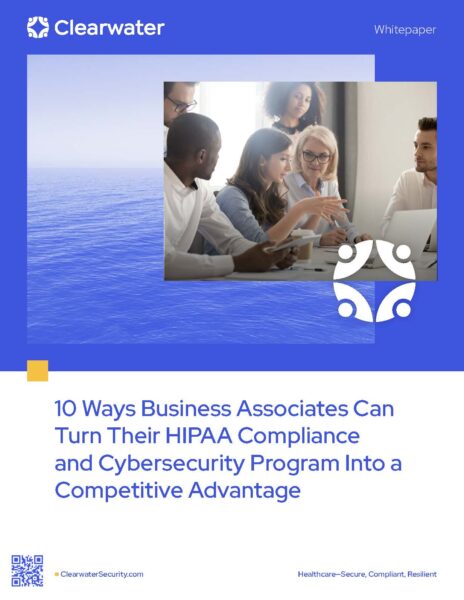 10 Ways Business Associates Can Turn Their HIPAA Compliance and Cybersecurity Program Into a Competitive Advantage