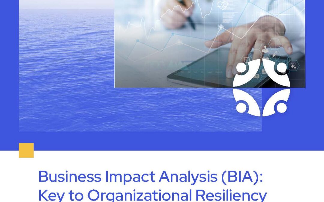 Business Impact Analysis (BIA): Key to Organizational Resiliency