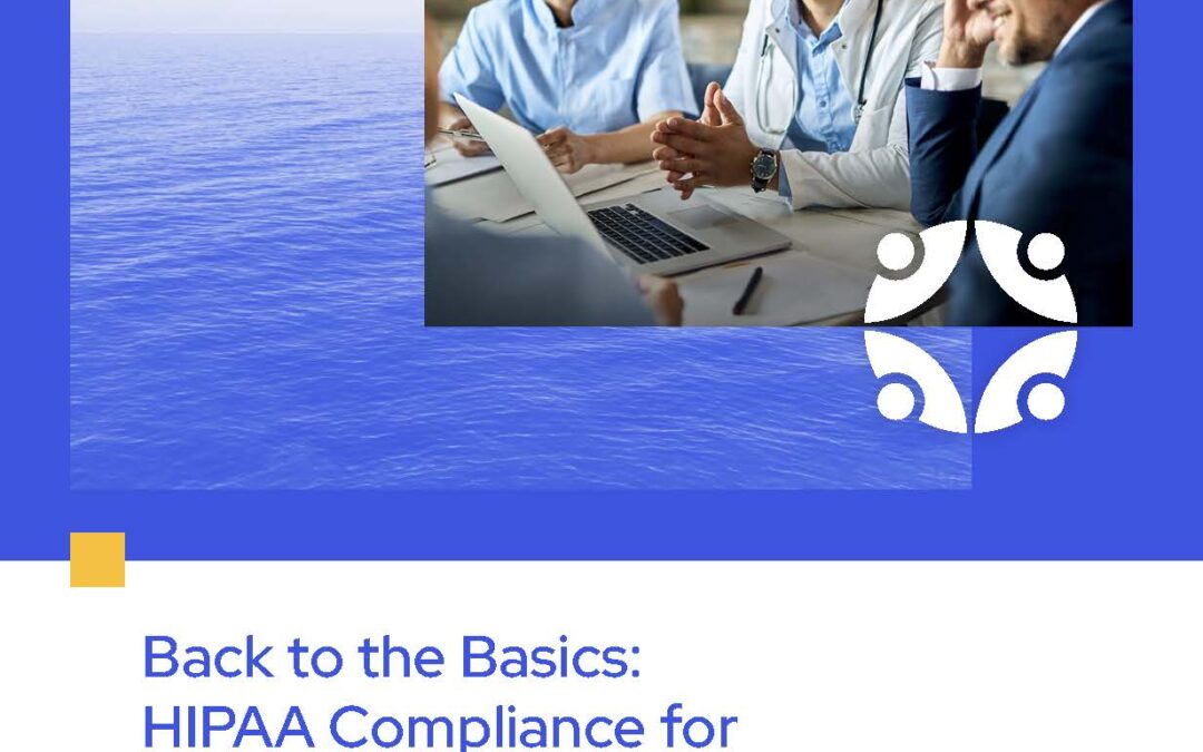 Back to the Basics: HIPAA Compliance for Healthcare Organizations and Business Associates
