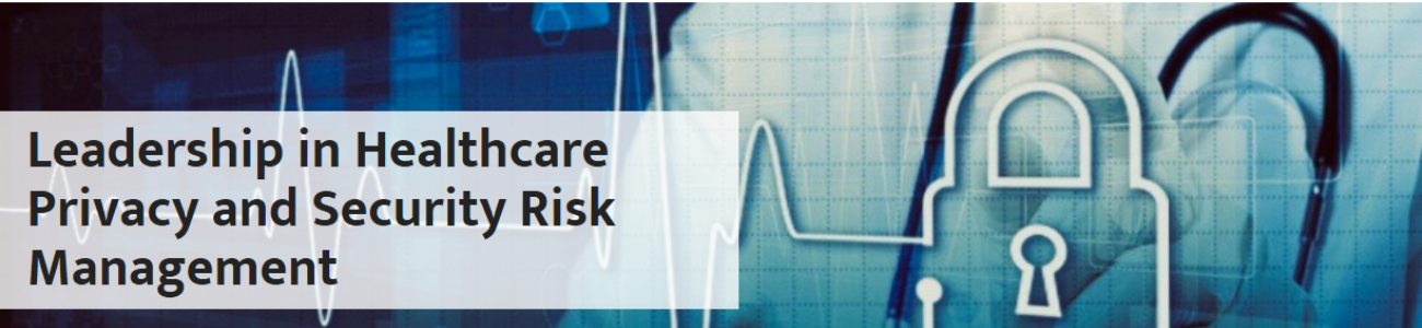 Leadership in Healthcare Privacy and Security Risk Management