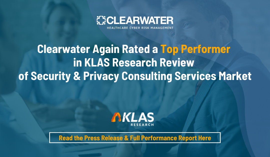 Clearwater Again Rated a Top Performer in KLAS Research Review of Security & Privacy Consulting Services Market