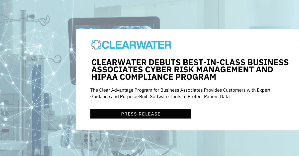 Clearwater Debuts Best-in-Class Business Associates Cyber Risk ...