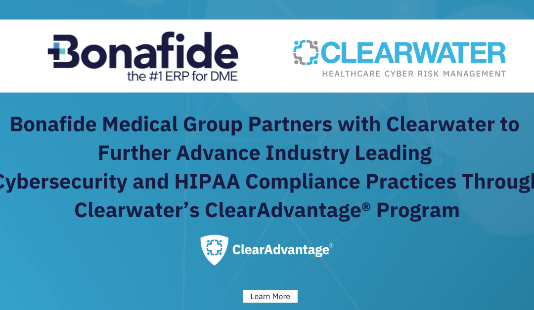 Bonafide Medical Group Partners with Clearwater to Further Advance Industry Leading Cybersecurity and HIPAA Compliance Practices Through Clearwater’s ClearAdvantage® Program