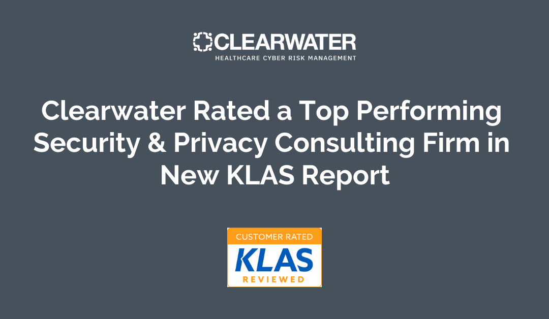 Clearwater Rated a Top Performing Security & Privacy Consulting Firm in New KLAS Report