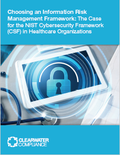 Choosing an Information Risk Management Framework: The Case for the NIST Cybersecurity Framework (CSF) in Healthcare Organizations