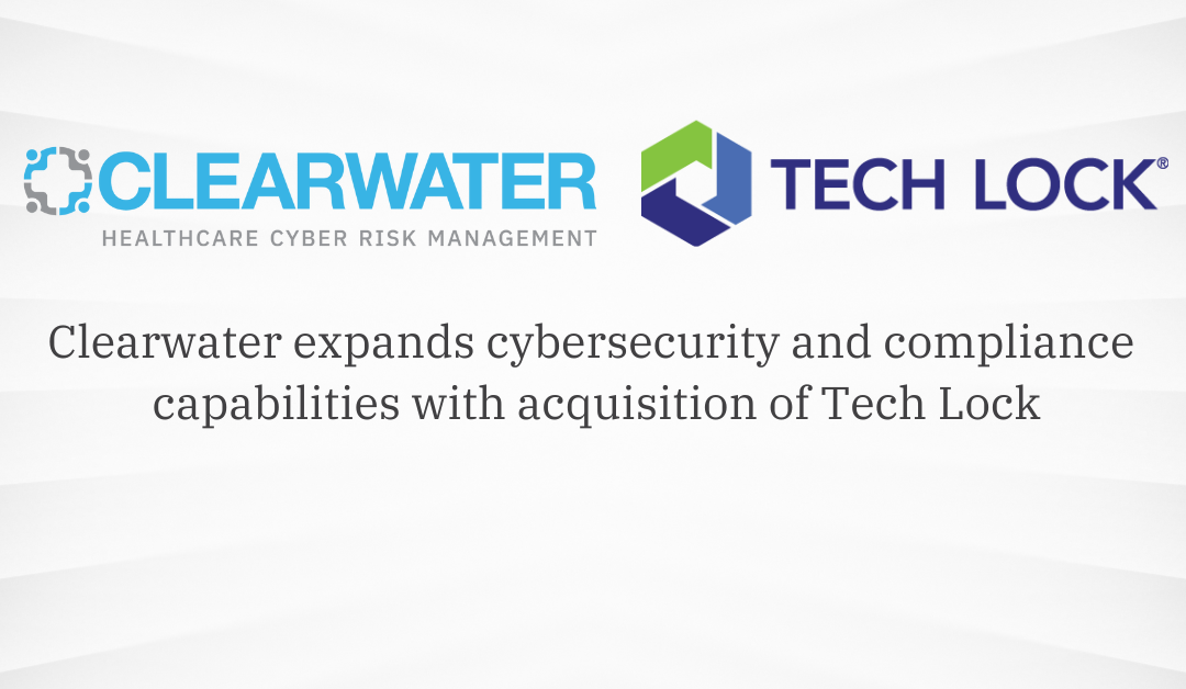 Clearwater Expands Cybersecurity and Compliance Solutions with Acquisition of TECH LOCK