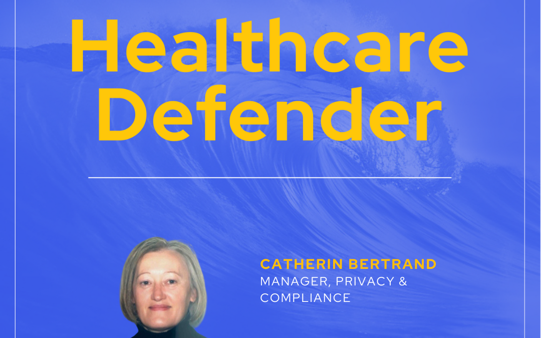 Healthcare Defender: Catherin Bertrand, Manager of Privacy & Compliance | Clearwater