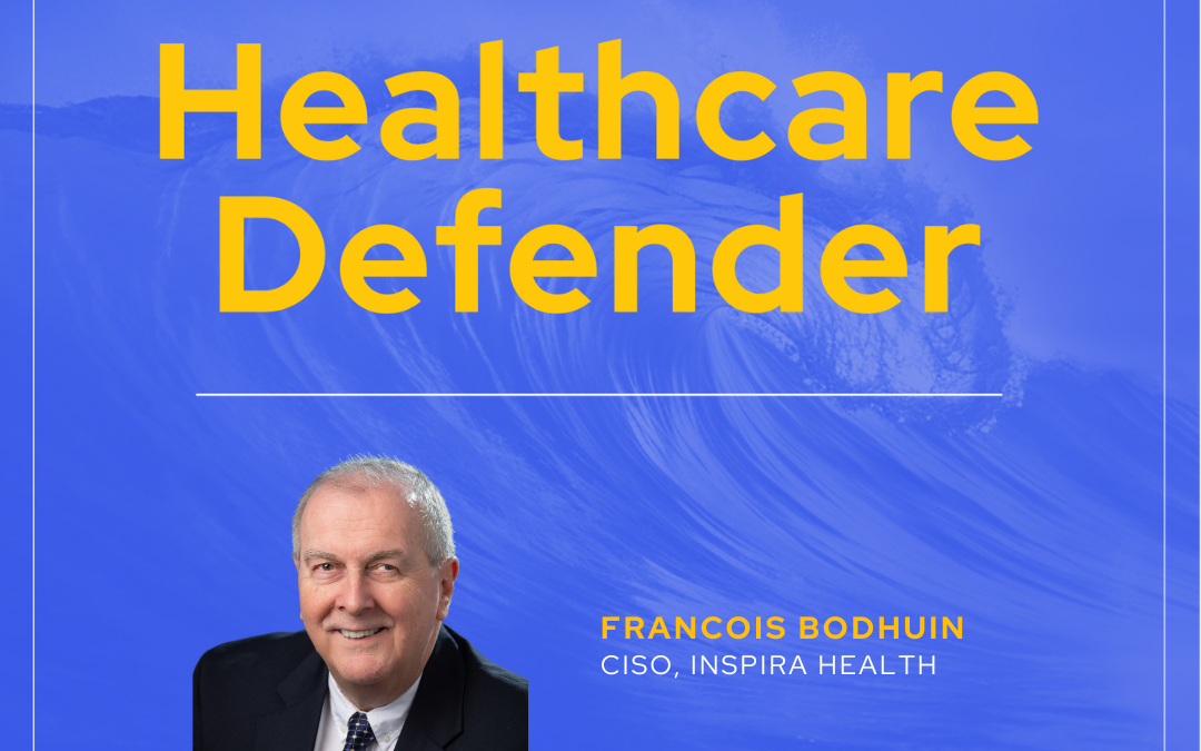 Healthcare Defender: Francois Bodhuin, CISO, Inspira Health