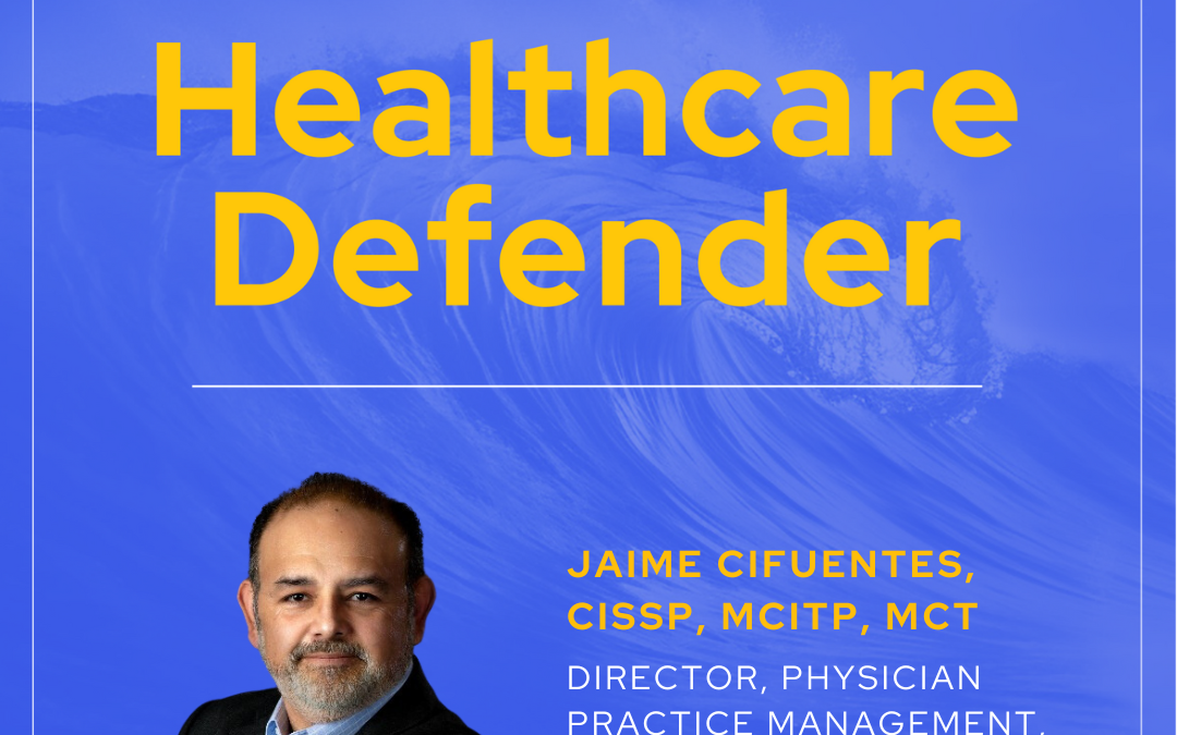 Healthcare Defender: Jaime Cifuentes, Director, Physician Practice Management Groups, Clearwater