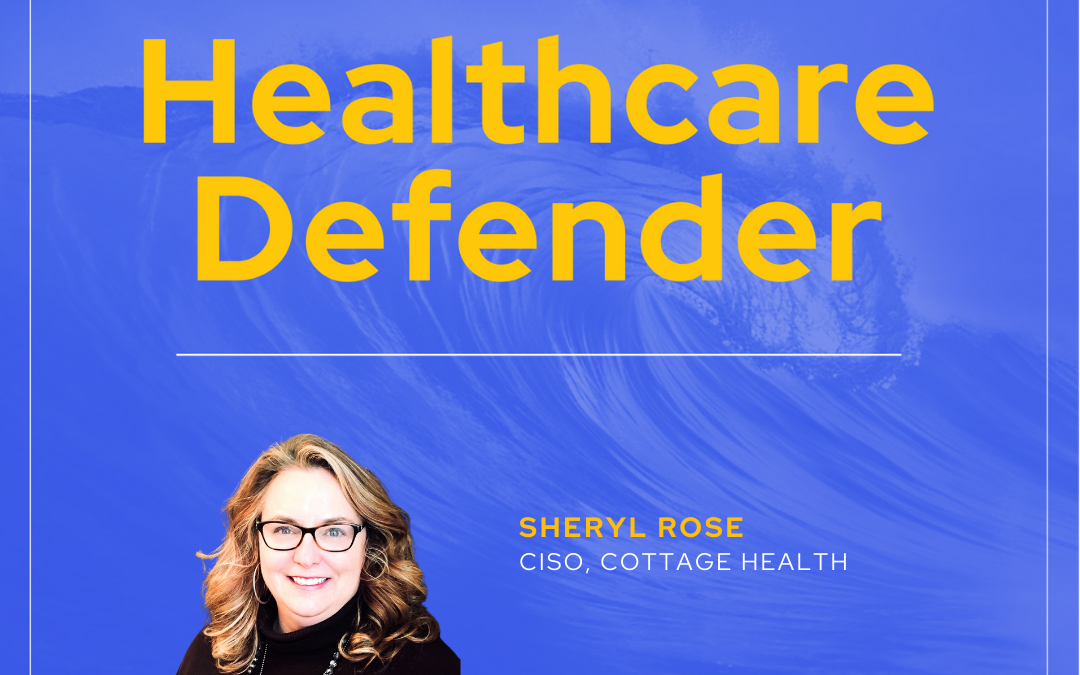 Healthcare Defender: Sheryl Rose, CISO, Cottage Health
