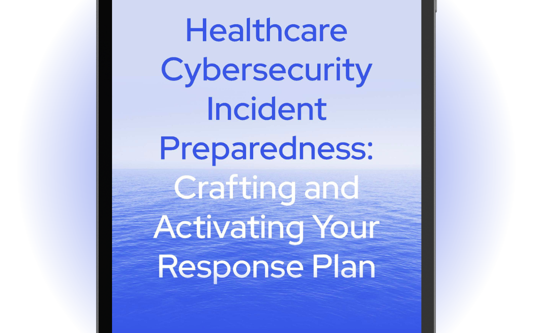 Healthcare Cybersecurity Incident Preparedness: Crafting and Activating Your Response Plan