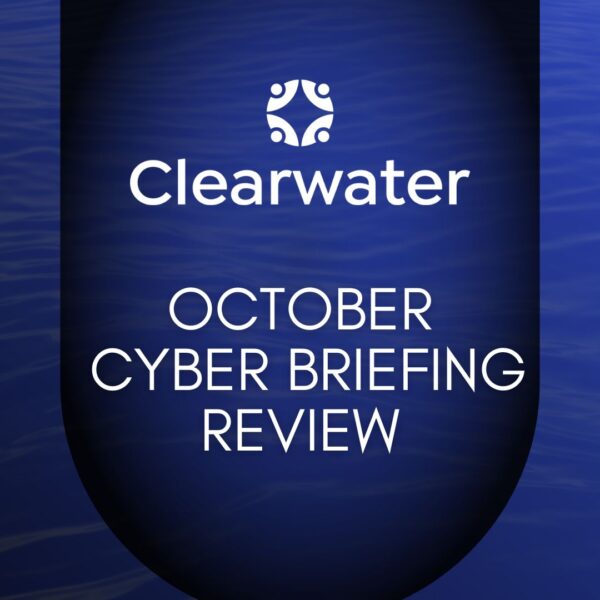 Clearwater Cyber Briefing: Key Trends and Takeaways for October 2024