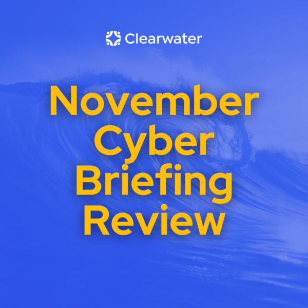 Clearwater Cyber Briefing: Key Trends and Takeaways for November 2024