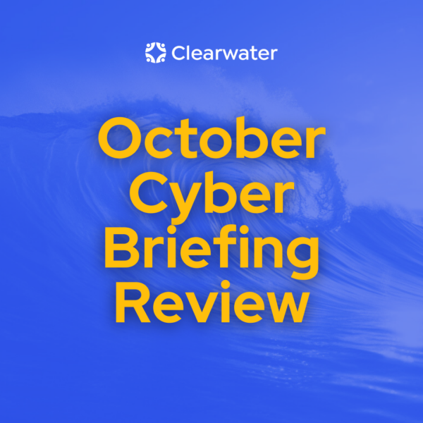 Clearwater Cyber Briefing: Key Trends and Takeaways for October 2024