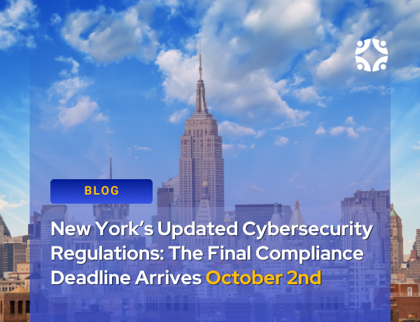 New York’s Updated Cybersecurity Regulations: The Final Compliance Deadline Arrives October 2nd