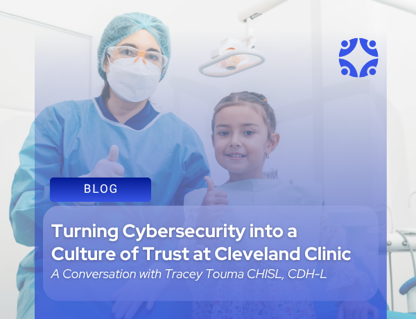 Turning Cybersecurity into a Culture of Trust at Cleveland Clinic