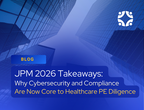 JPM 2026 Takeaways: Cybersecurity in Healthcare PE Diligence