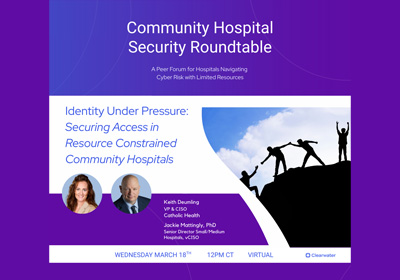 Community Hospital Security Roundtable | March 18 | 12:00PM CT | Virtual