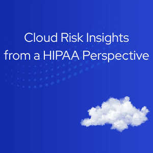 Cloud Risk Insights from a HIPAA Perspective