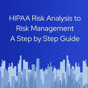 From HIPAA Risk Analysis to Risk Management: A Step-by-Step Approach