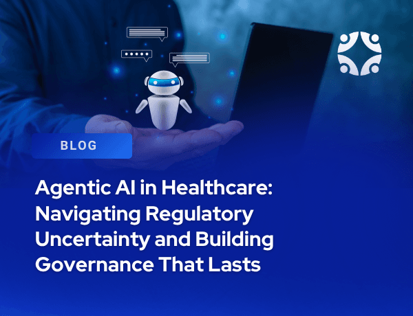 Agentic AI in Healthcare: Navigating Regulatory Uncertainty and Building Governance That Lasts