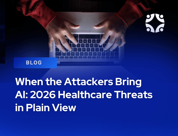 When the Attackers Bring AI: 2026 Healthcare Threats in Plain View